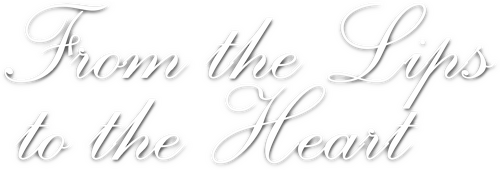 From the Lips to the Heart