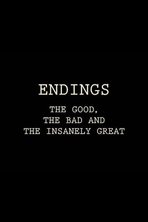 Endings: The Good, The Bad, and the Insanely Great (2017)