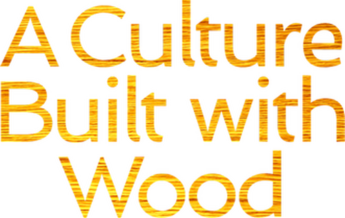 A Culture Built with Wood