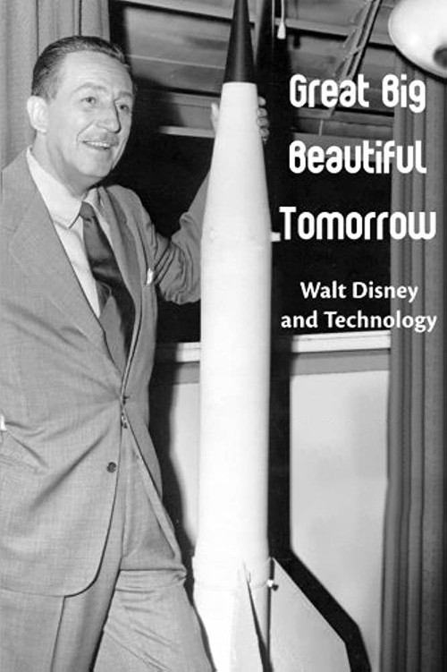 Great Big Beautiful Tomorrow: The Futurism of Walt Disney