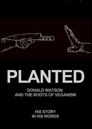 Planted: Donald Watson and the Roots of Veganism