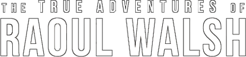 The True Adventures of Raoul Walsh