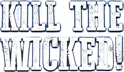 Kill the Wicked!