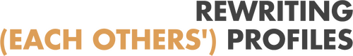 REWRITING (EACH OTHERS') PROFILES