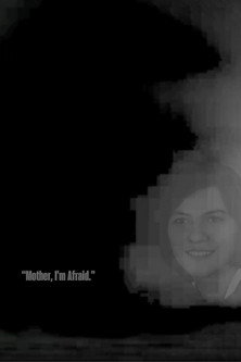 “Mother, I’m Afraid.”