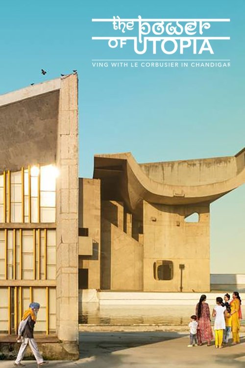 The Power of Utopia: Living with Le Corbusier in Chandigarh 2023