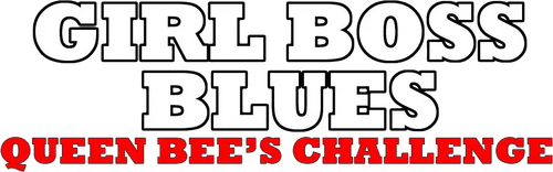 Girl Boss Blues - Queen Bee's Challenge