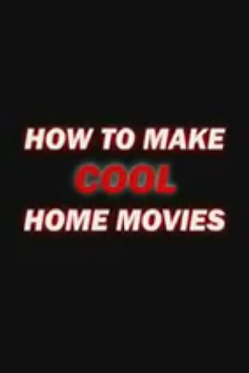 How to Make Cool Home Movies 2004