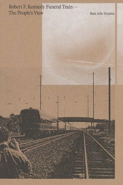 Robert F. Kennedy Funeral Train – The People’s View poster