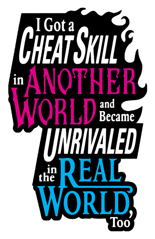 I Got a Cheat Skill in Another World and Became Unrivaled in the Real World, Too