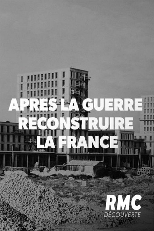 Après la guerre : Reconstruire la France Après la guerre : Reconstruire la France