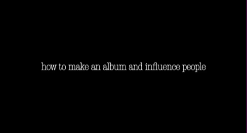 How To Make An Album And Influence People