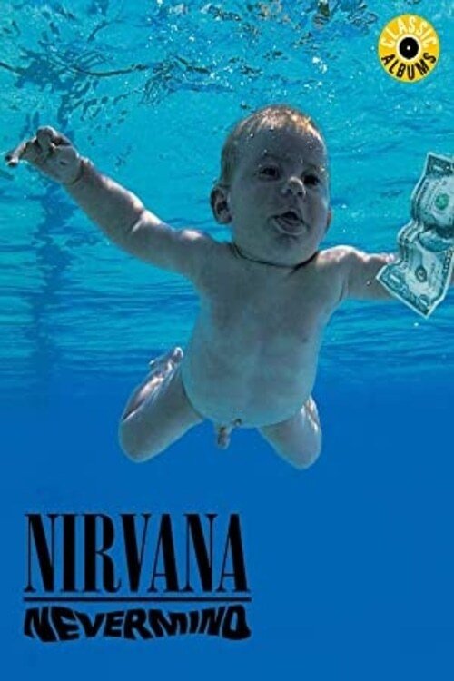 Classic Albums: Nirvana - Nevermind poster