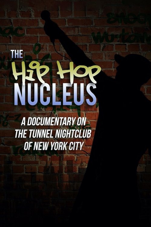 The Hip-Hop Nucleus: A Documentary on the Legendary Tunnel Nightclub of NYC poster