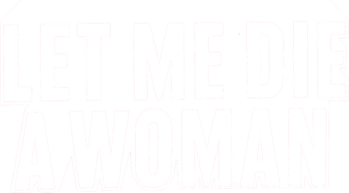 Let Me Die a Woman