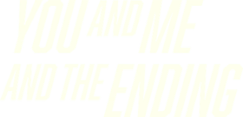 You and Me and the Ending