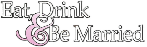 Eat, Drink and Be Married