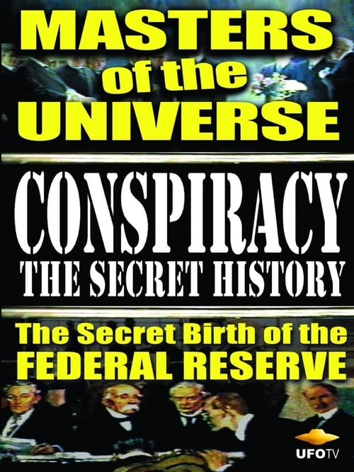 Conspiracy: The Secret History - Masters Of The Universe: The Secret Birth Of The Federal Reserve (1999)