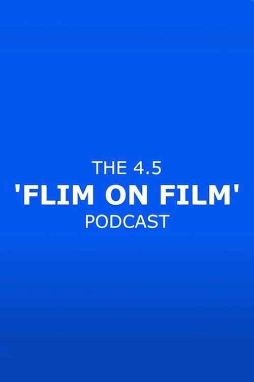 The 4.5 'Flim On Film' Podcast