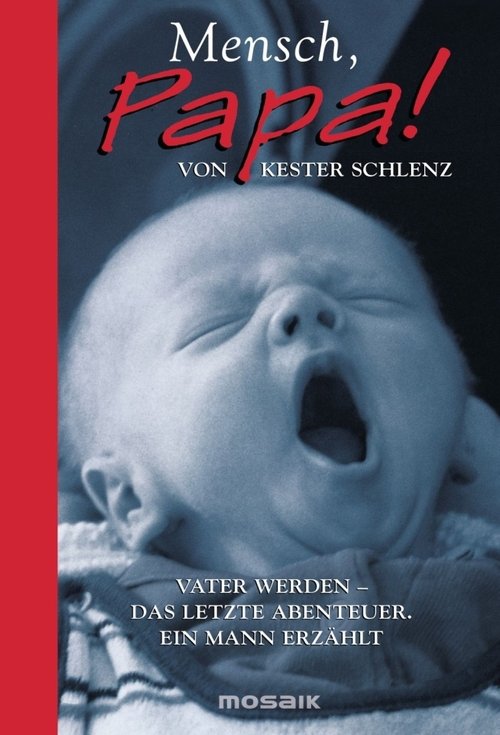 Mensch Papa! Die Wissenschaft vom Vatersein Mensch Papa! Die Wissenschaft vom Vatersein