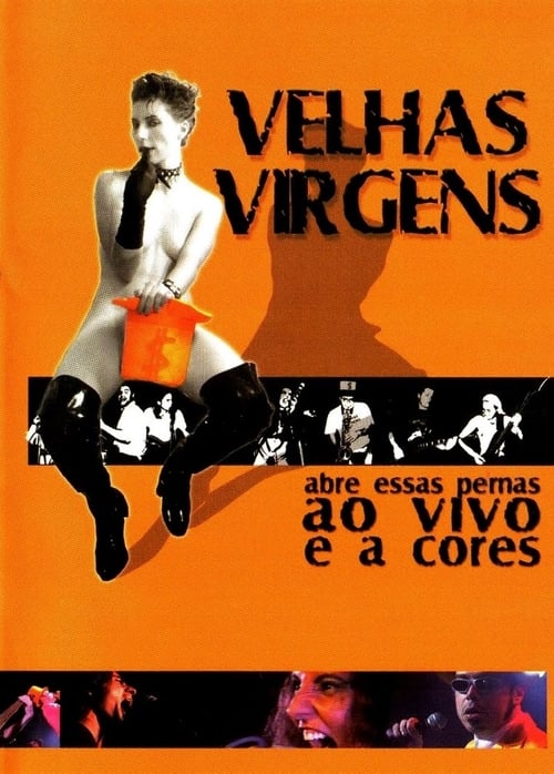 Velhas Virgens – Abre Essas Pernas ao Vivo e a Cores 2001