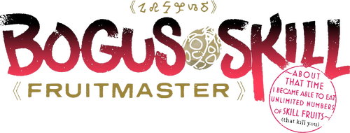 Bogus Skill «Fruitmaster» ~About that time I became able to eat unlimited numbers of Skill Fruits (that kill you)~