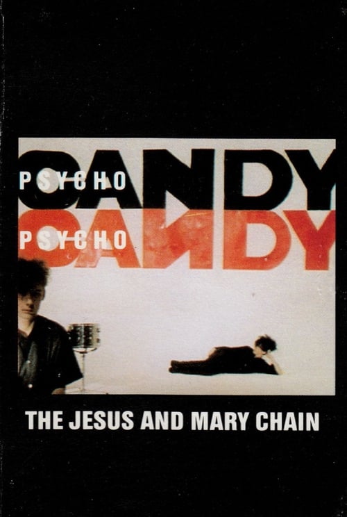 The Jesus and Mary Chain: Psychocandy (2011)