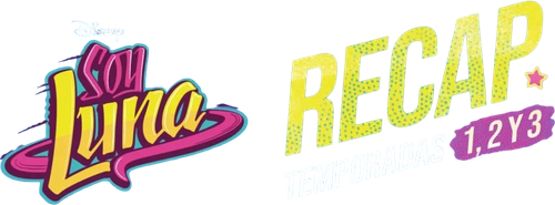 Soy Luna: Recap Seasons 1, 2 and 3