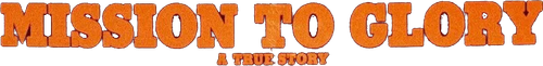 Mission to Glory: A True Story | FlixBox