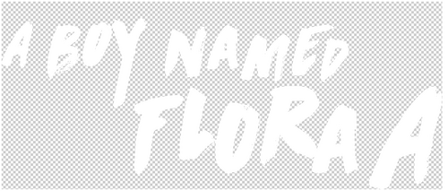 A Boy Named Flora A