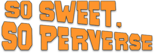So Sweet... So Perverse