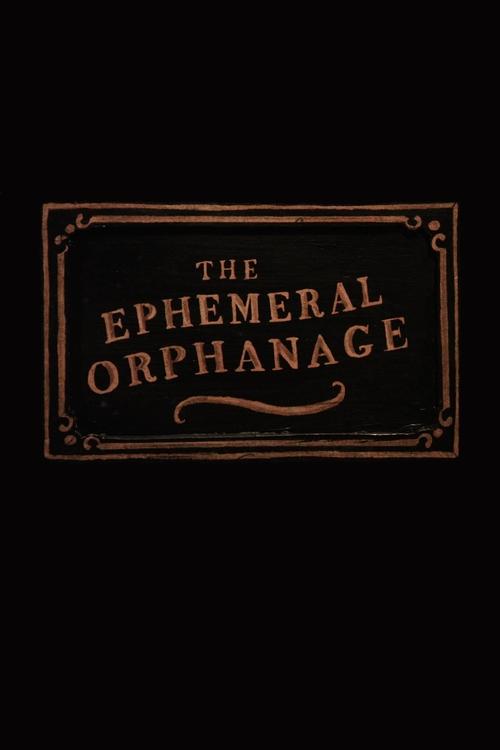 The Ephemeral Orphanage (2021)