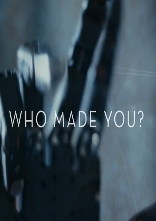 Who Made You?