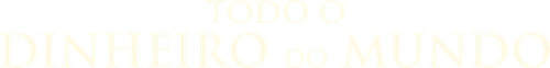 Todo o Dinheiro do Mundo - Logo 5