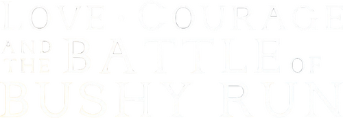 Love, Courage and the Battle of Bushy Run