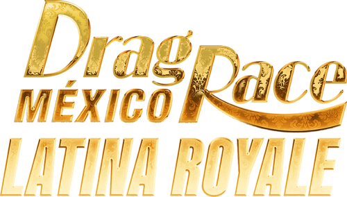 Drag Race Mexico: Latina Royale