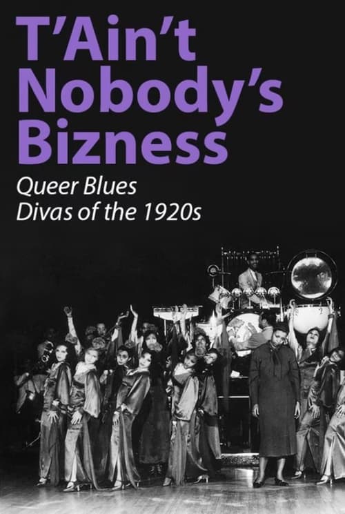 Poster T'Ain't Nobody's Bizness: Queer Blues Divas of the 1920s 2013