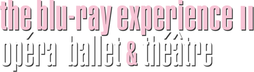 The Blu-ray Experience II: Opera, Ballet & theatre