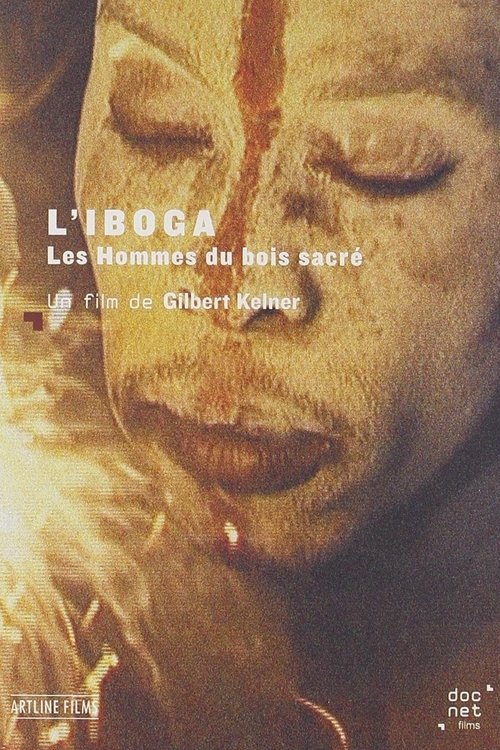 L'Iboga: Les Hommes du bois sacré 