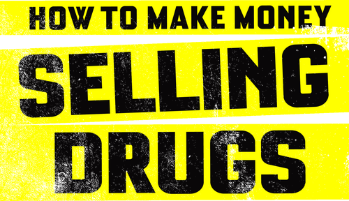 How to Make Money Selling Drugs