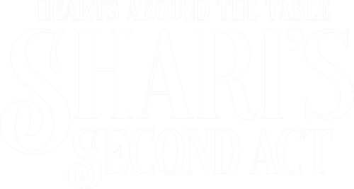 Hearts Around the Table: Shari's Second Act