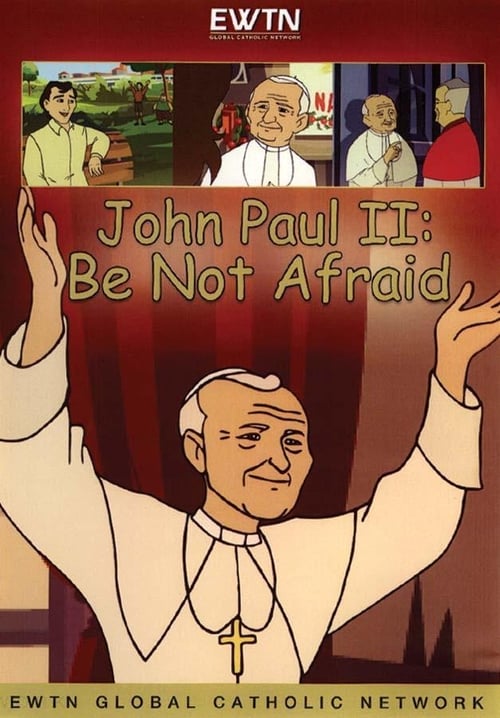 John Paul II: Be Not Afraid 2008