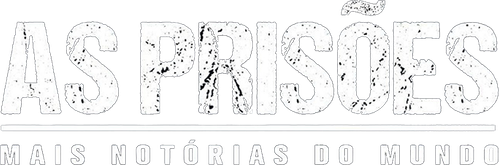 As Prisoes Mais Notorias do Mundo
