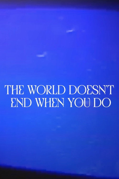 The World Doesn’t End When You Do