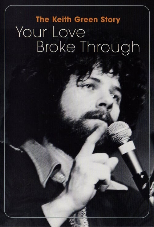 Poster The Keith Green Story: Your Love Broke Through 2002