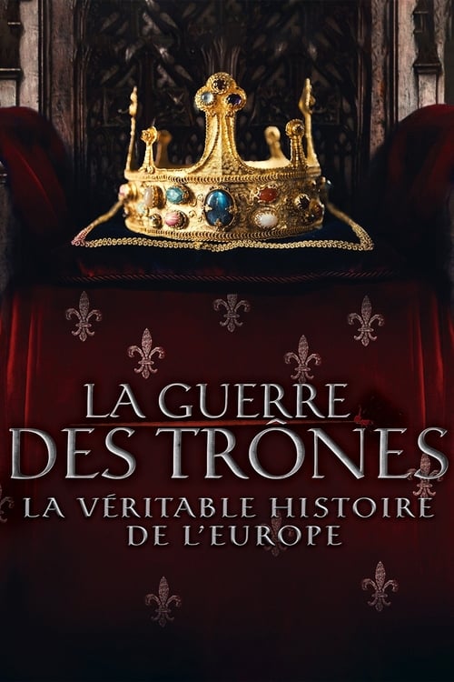 La Guerre des trônes, la véritable histoire de l'Europe (2017)