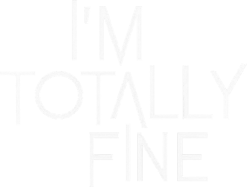 I'm Totally Fine
