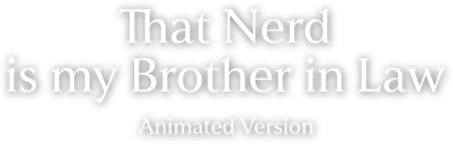 That Nerd is my Brother in Law Animated Version