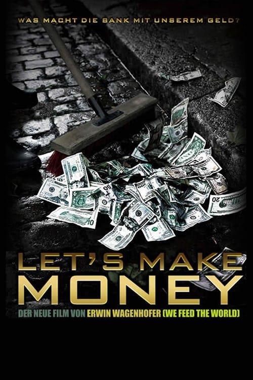 Let’s Make Money is an Austrian documentary by Erwin Wagenhofer released in the year 2008. It is about aspects of the development of the world wide financial system.