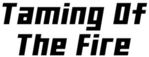 TAMING OF THE FIRE